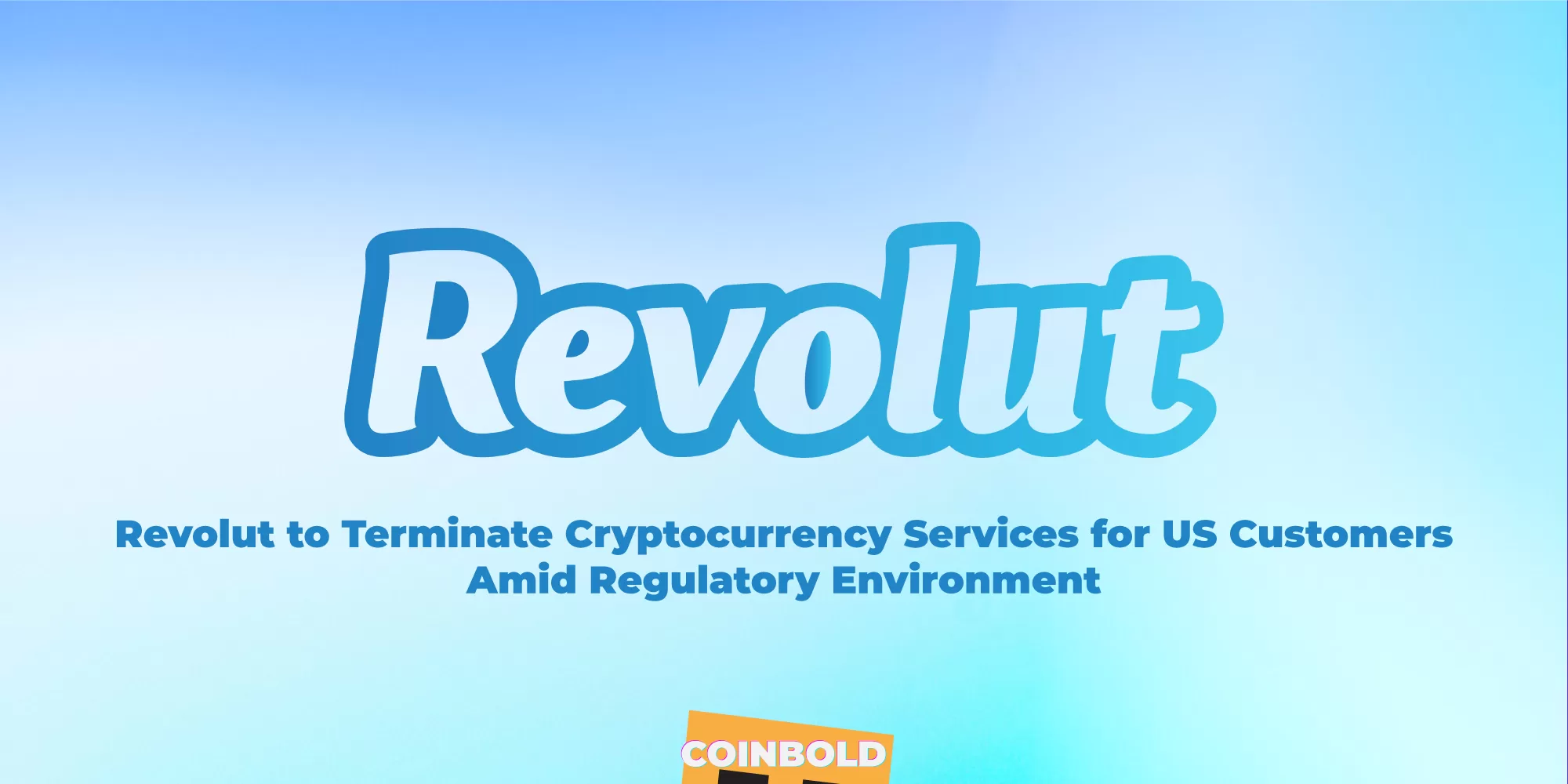 Revolut to Terminate Cryptocurrency Services for US Customers Amid Regulatory Environment