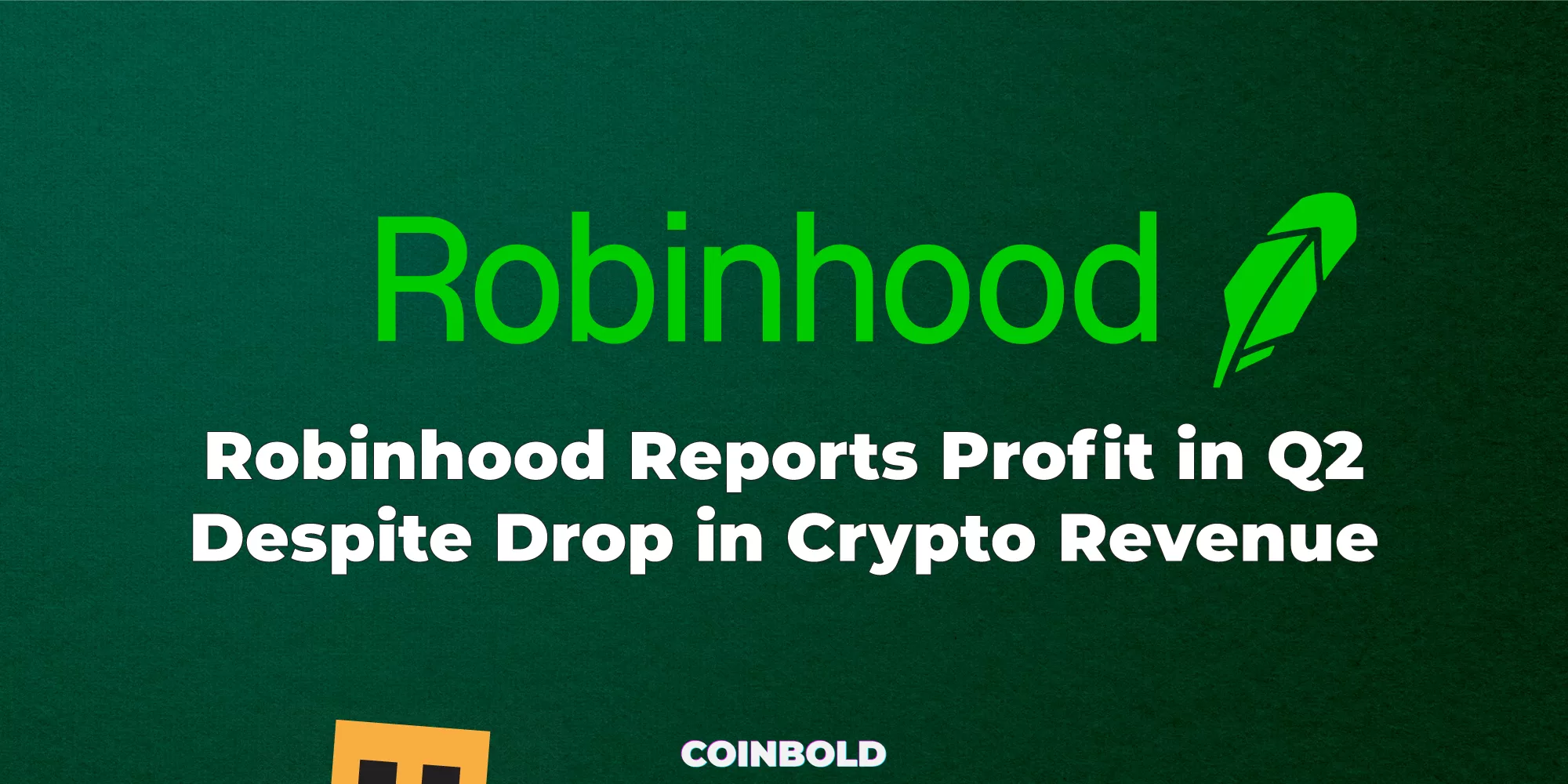 Robinhood Reports Profit in Q2 Despite Drop in Crypto Revenue