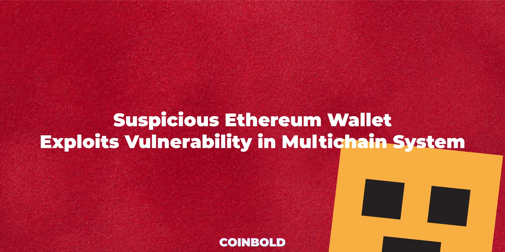 Suspicious Ethereum Wallet Exploits Vulnerability in Multichain System