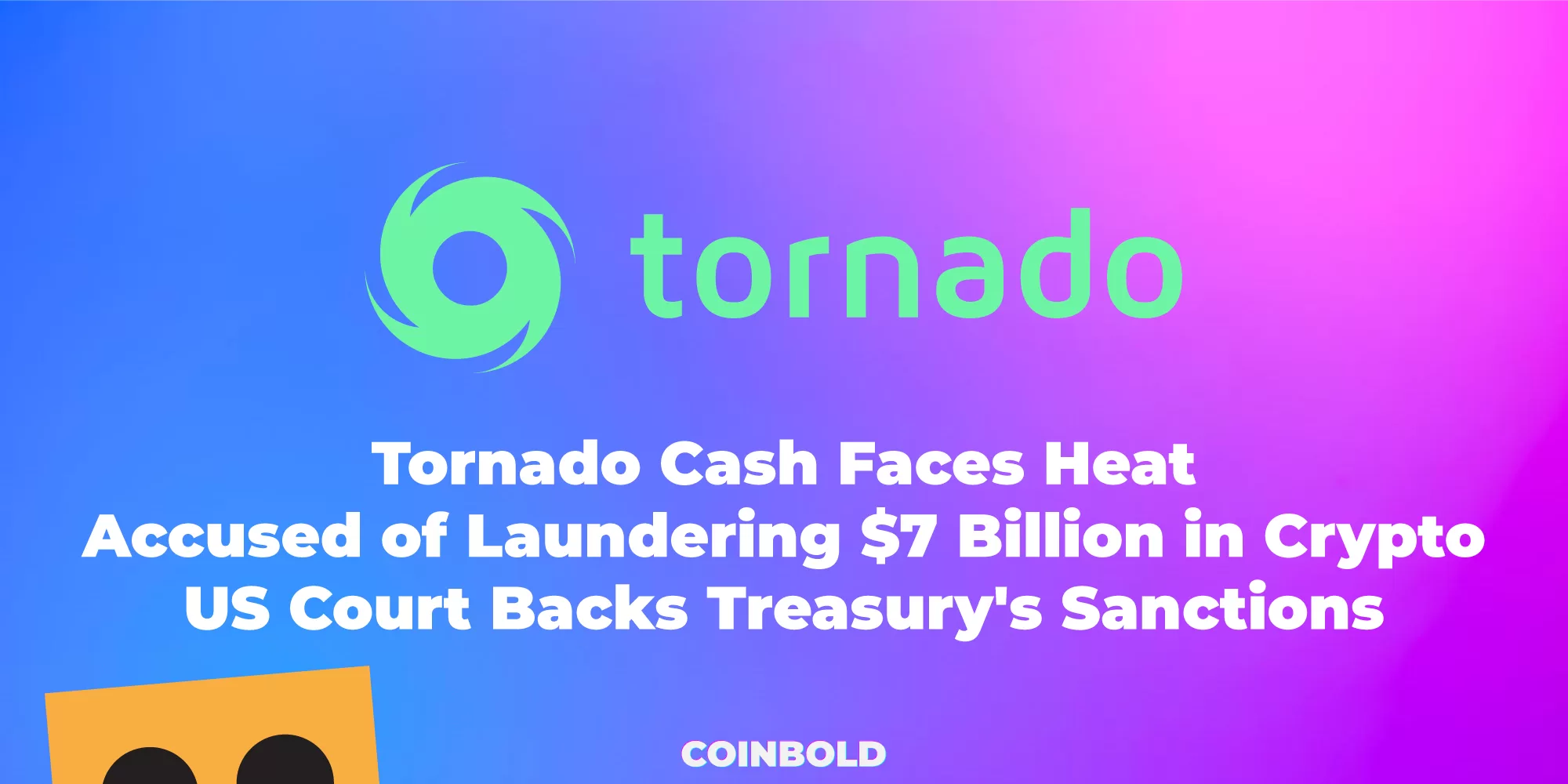 Tornado Cash Faces Heat Accused of Laundering $7 Billion in Crypto, US Court Backs Treasury's Sanctions