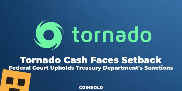 Tornado Cash Faces Setback Federal Court Upholds Treasury Department's Sanctions