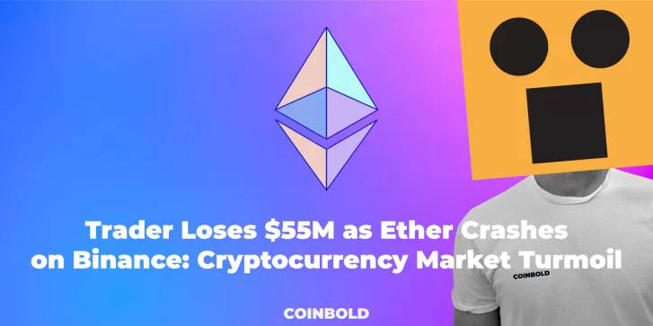 Trader Loses $55M as Ether Crashes on Binance Cryptocurrency Market Turmoil