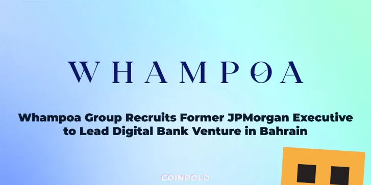 Whampoa Group Recruits Former JPMorgan Executive to Lead Digital Bank Venture in Bahrain