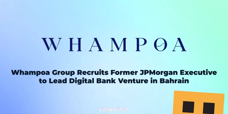 Whampoa Group Recruits Former JPMorgan Executive to Lead Digital Bank Venture in Bahrain