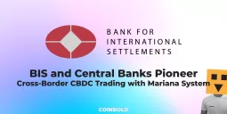 BIS and Central Banks Pioneer Cross Border CBDC Trading with Mariana System