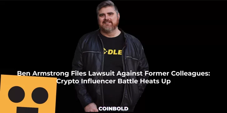 Ben Armstrong Files Lawsuit Against Former Colleagues Crypto Influencer Battle Heats Up