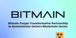 Bitmain Forges Transformative Partnership to Revolutionize Oman's Blockchain Sector