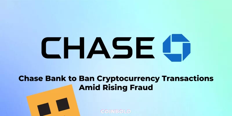 Chase Bank to Ban Cryptocurrency Transactions Amid Rising Fraud