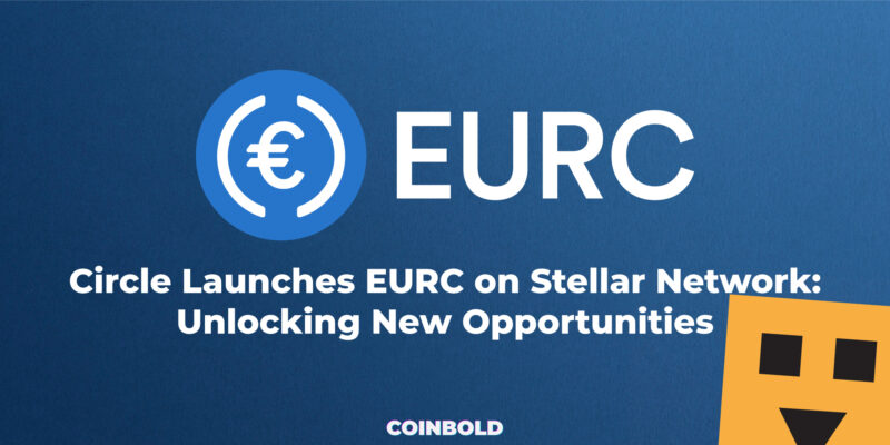 Circle Launches EURC on Stellar Network Unlocking New Opportunities