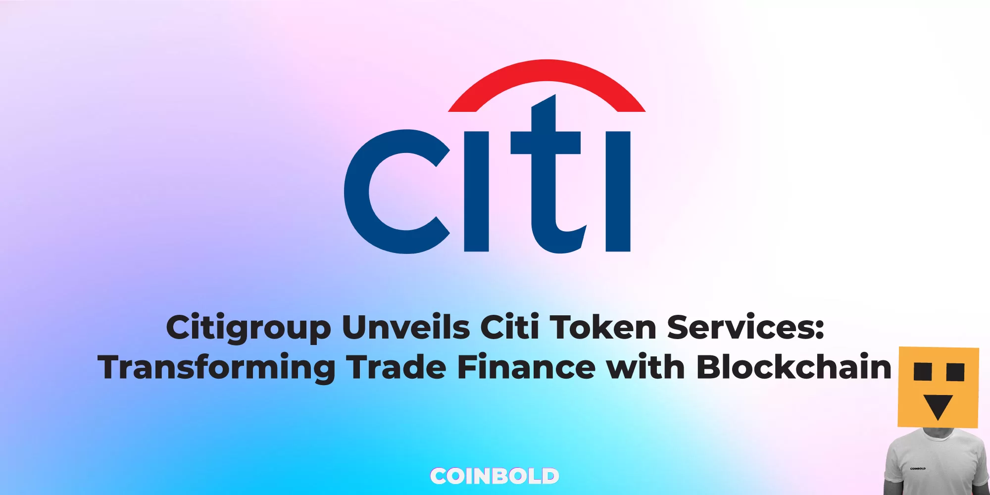 Citigroup Unveils Citi Token Services Transforming Trade Finance with Blockchain
