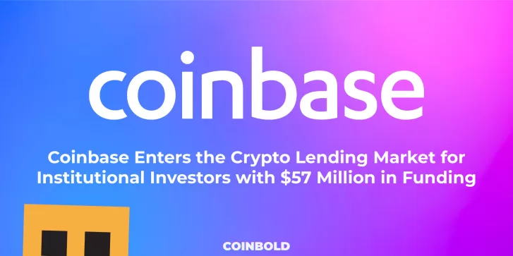 Coinbase Enters the Crypto Lending Market for Institutional Investors with $57 Million in Funding