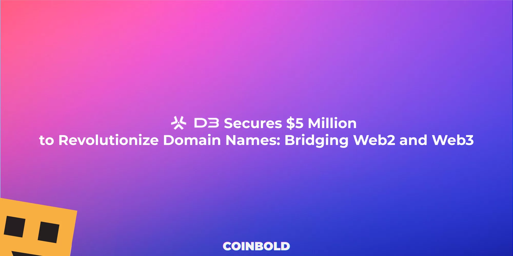 D3 Global Secures $5 Million to Revolutionize Domain Names Bridging Web2 and Web3