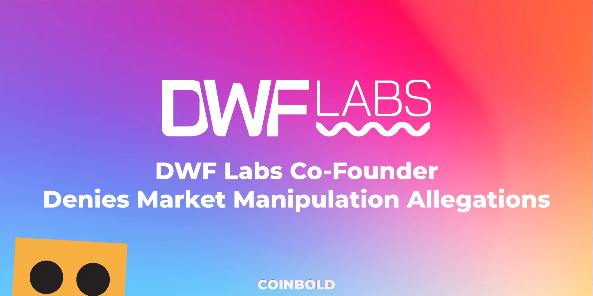 DWF Labs Co Founder Denies Market Manipulation Allegations