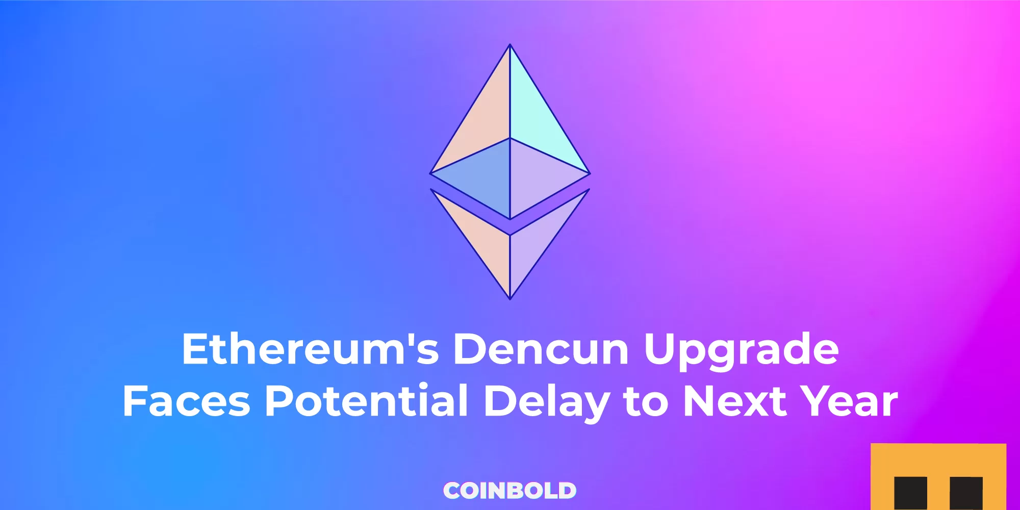 Ethereum's Dencun Upgrade Faces Potential Delay to Next Year