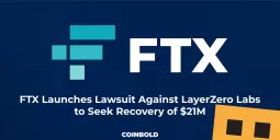 FTX Launches Lawsuit Against LayerZero Labs to Seek Recovery of $21M