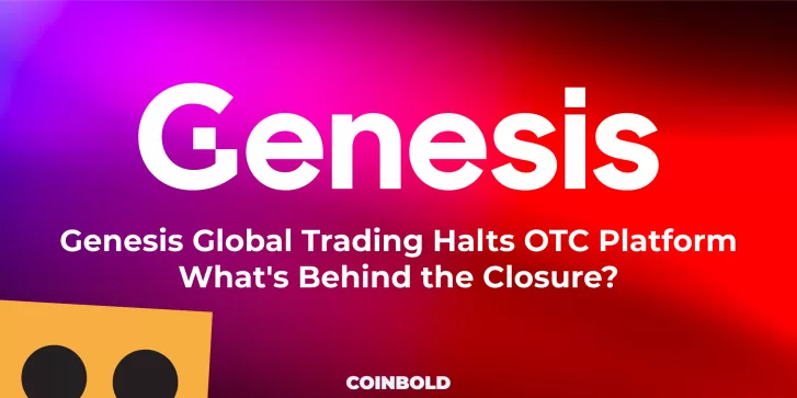 Genesis Global Trading Halts OTC Platform What's Behind the Closure?