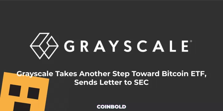 Grayscale Takes Another Step Toward Bitcoin ETF, Sends Letter to SEC