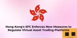 Hong Kong's SFC Enforces New Measures to Regulate Virtual Asset Trading Platforms