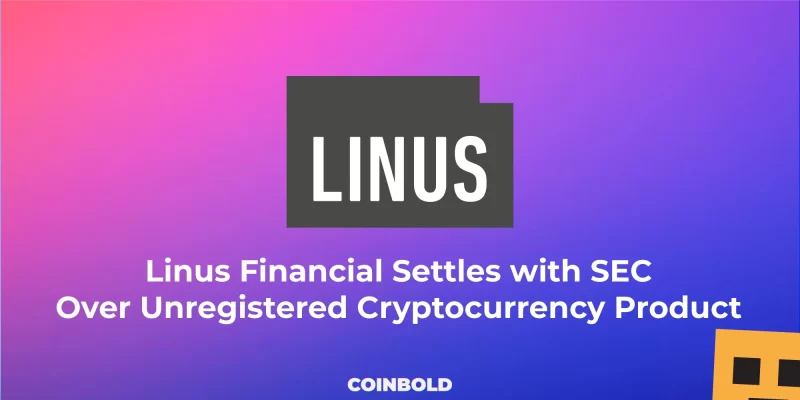 Linus Financial Settles with SEC Over Unregistered Cryptocurrency Product