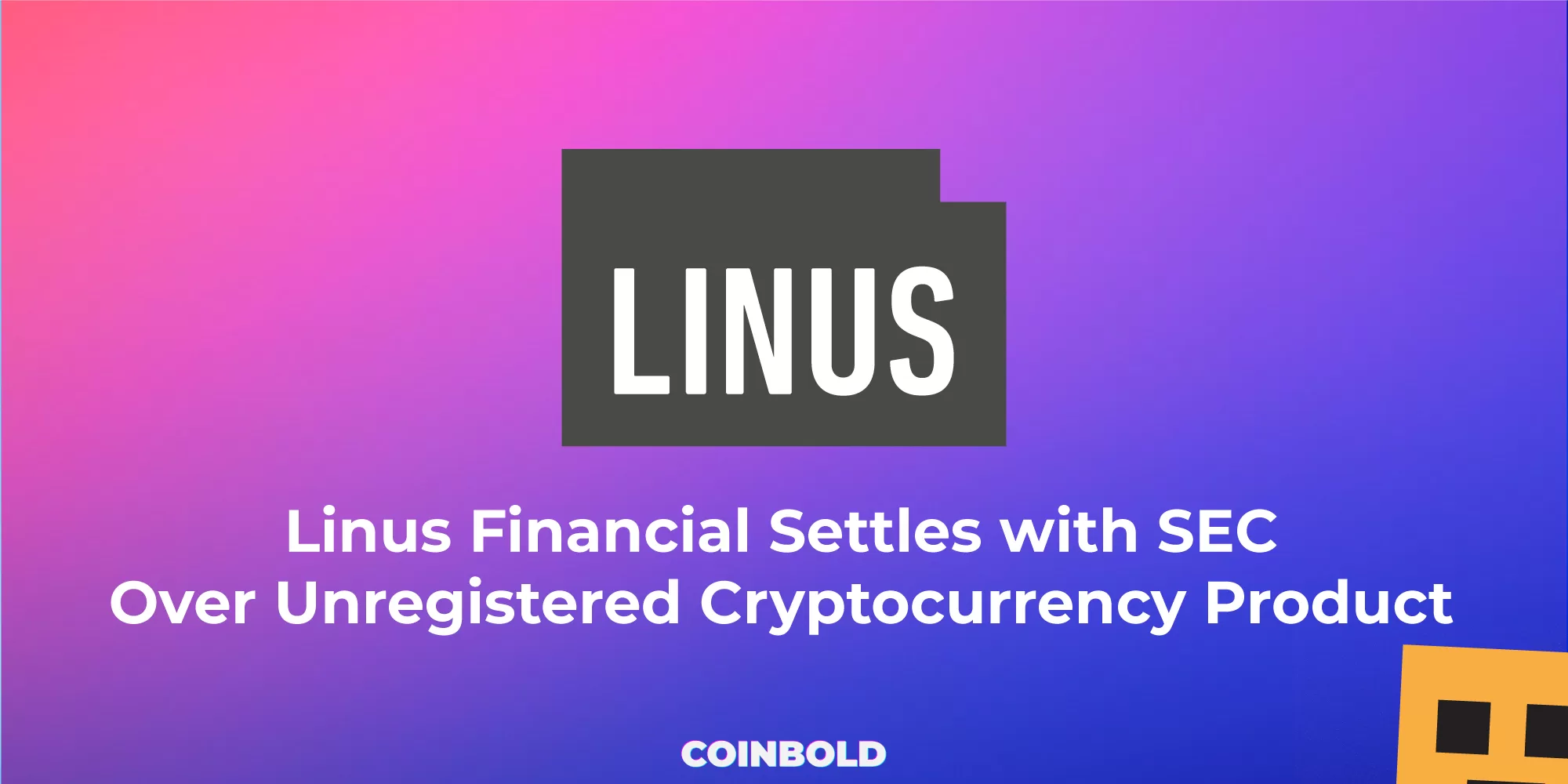 Linus Financial Settles with SEC Over Unregistered Cryptocurrency Product