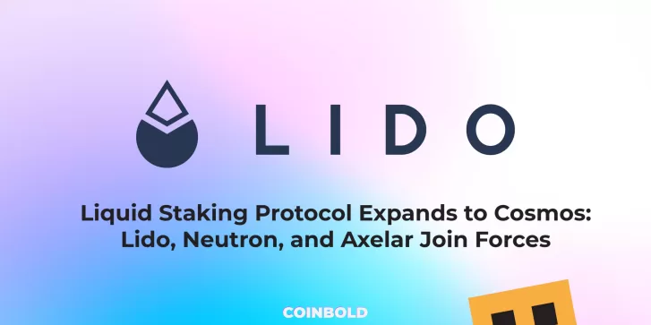 Liquid Staking Protocol Expands to Cosmos Lido, Neutron, and Axelar Join Forces
