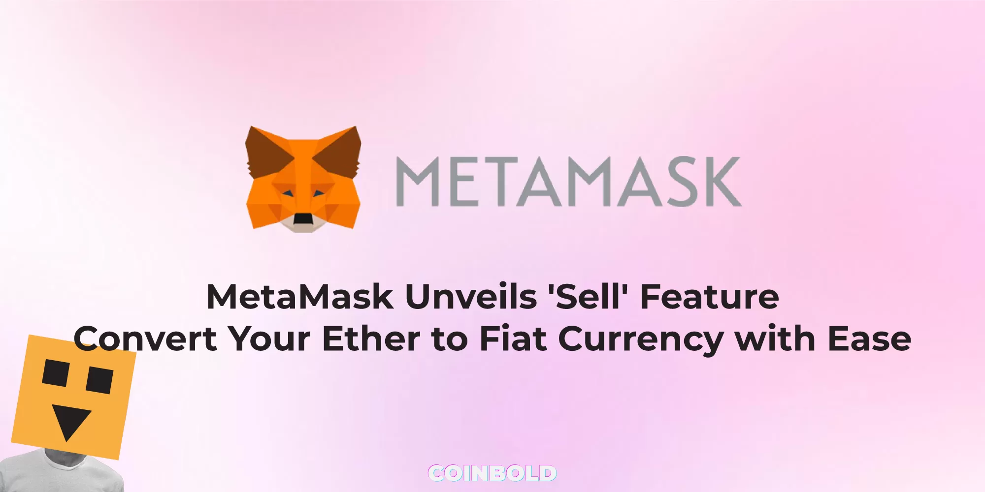 MetaMask Unveils 'Sell' Feature Convert Your Ether to Fiat Currency with Ease