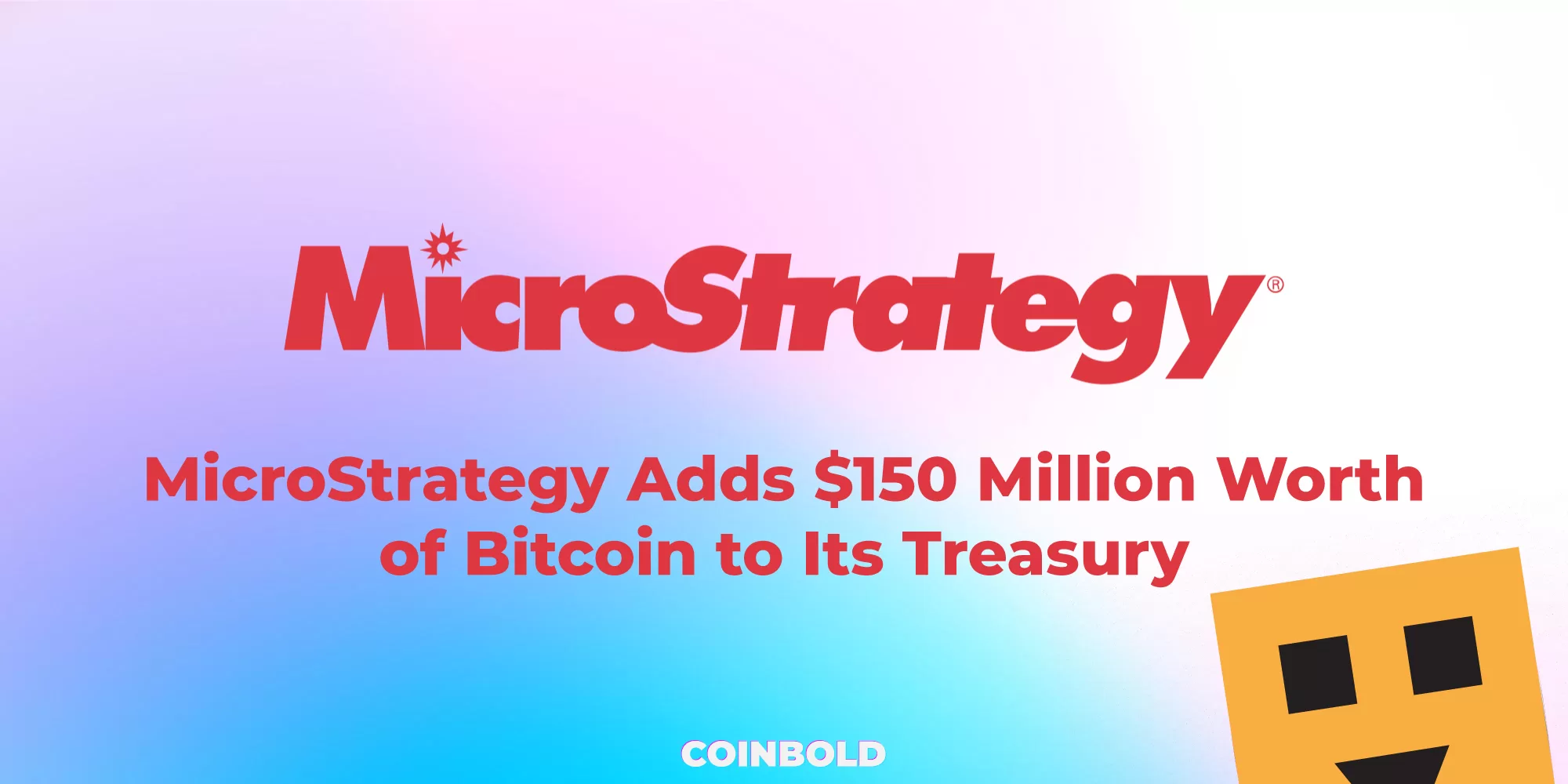 MicroStrategy Adds $150 Million Worth of Bitcoin to Its Treasury