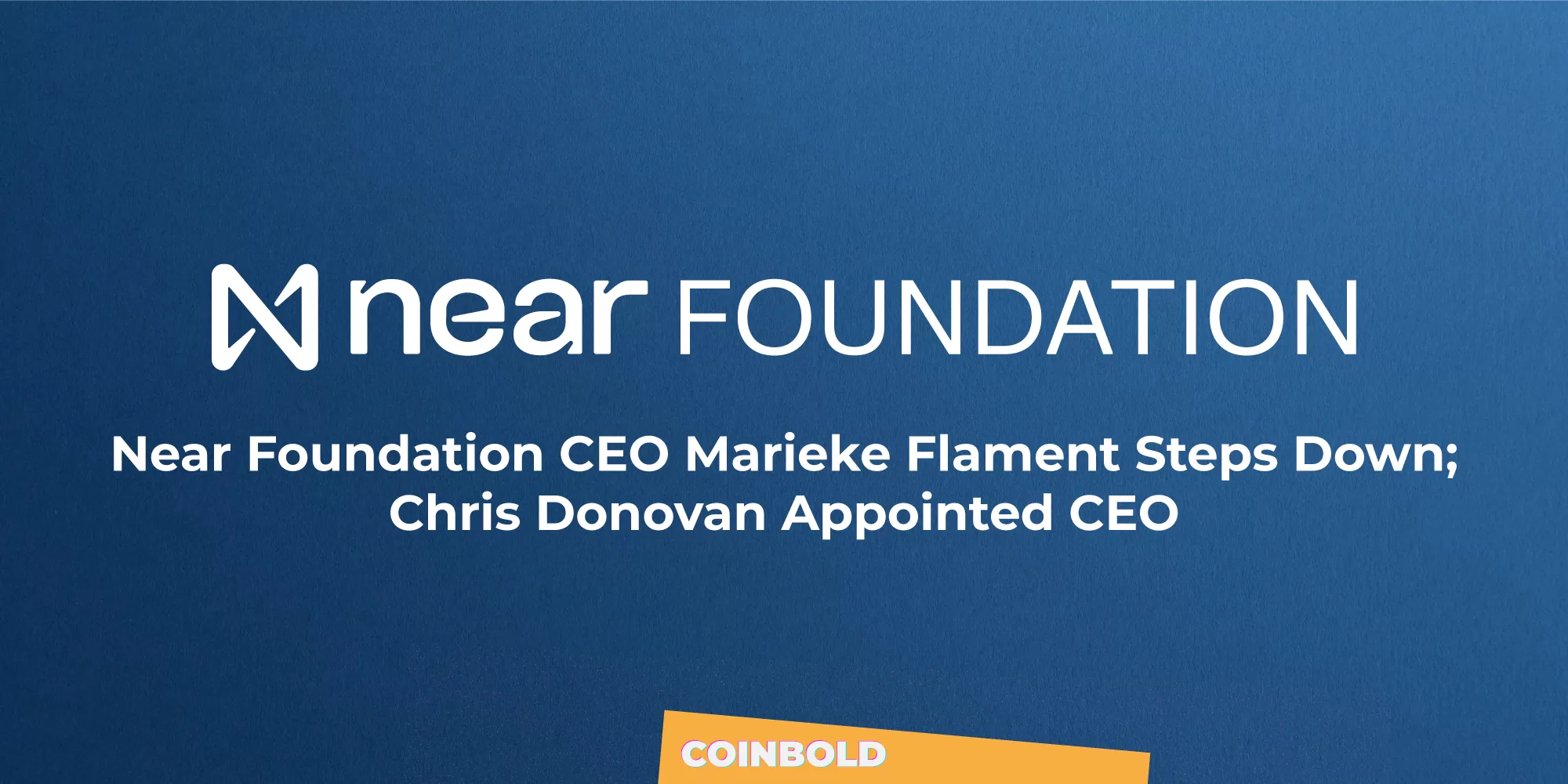 Near Foundation CEO Marieke Flament Steps Down; Chris Donovan Appointed CEO