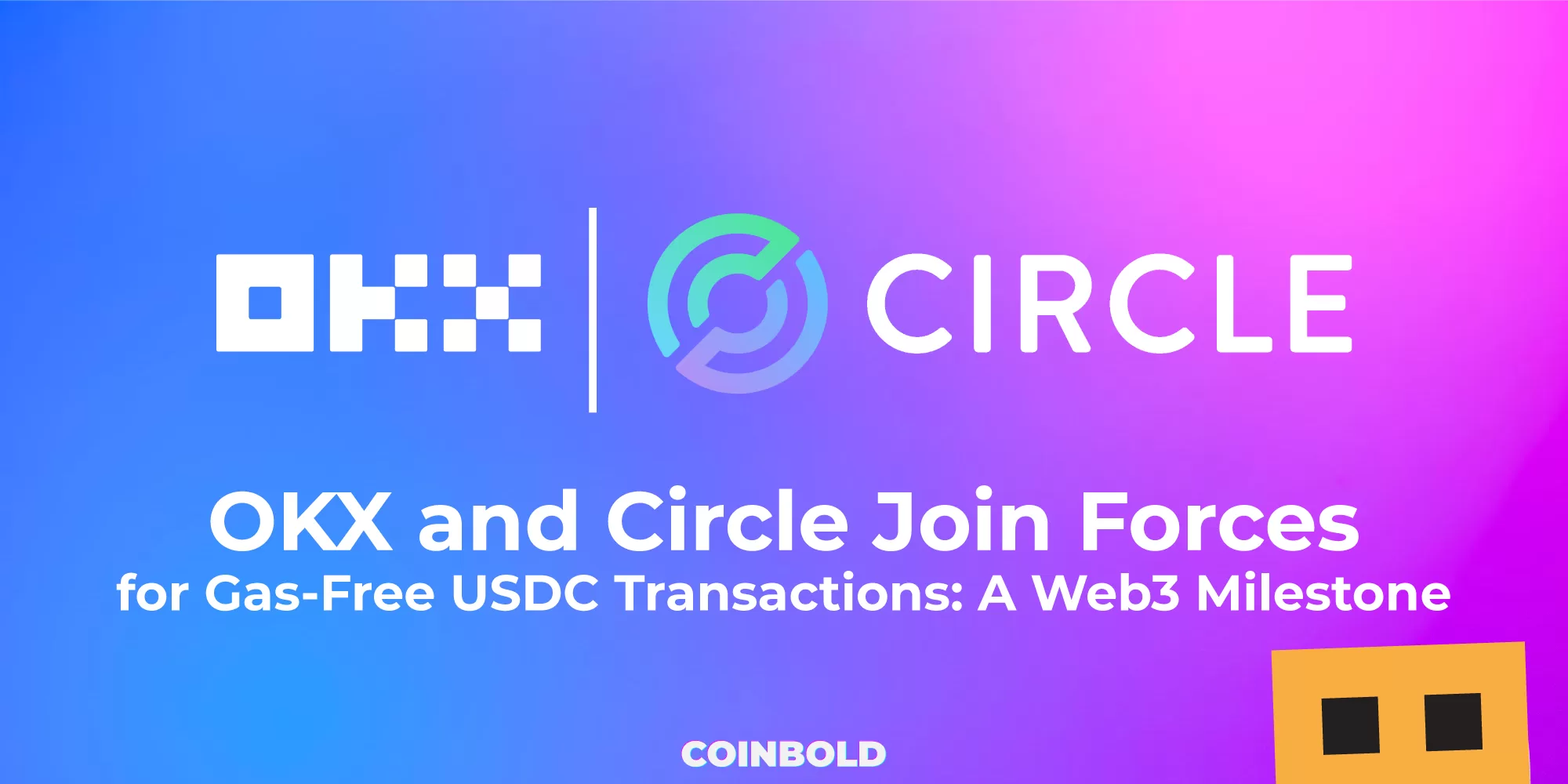 OKX and Circle Join Forces for Gas Free USDC Transactions A Web3 Milestone
