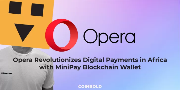 Opera Revolutionizes Digital Payments in Africa with MiniPay Blockchain Wallet