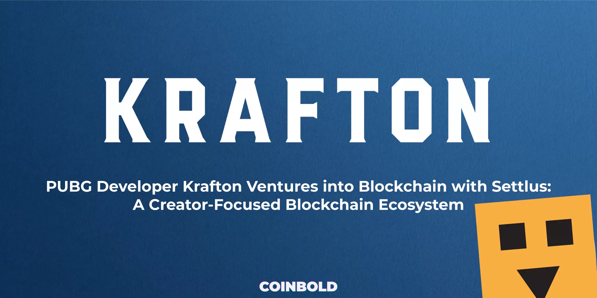 PUBG Developer Krafton Ventures into Blockchain with Settlus A Creator Focused Blockchain Ecosystem