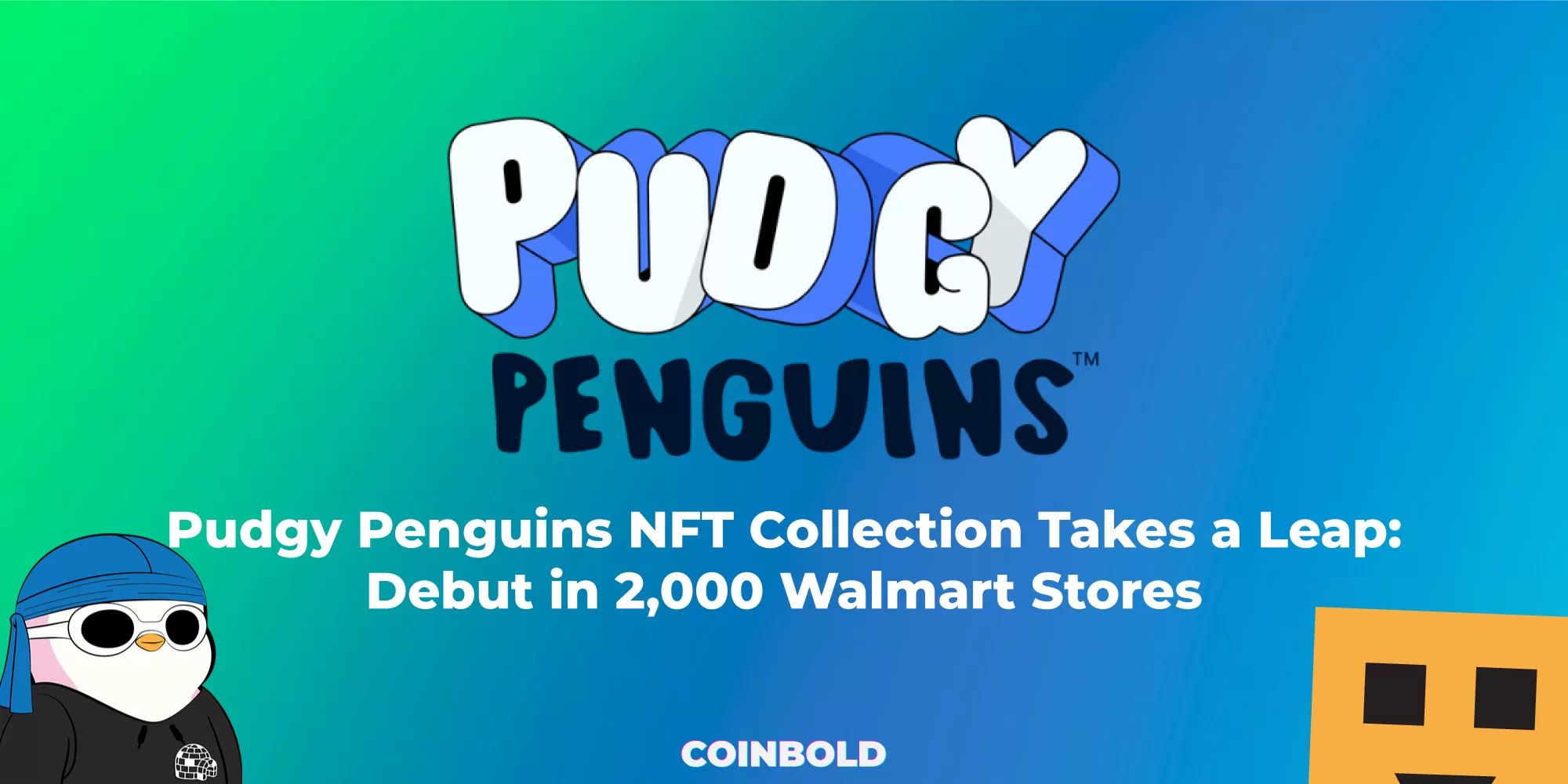 Pudgy Penguins NFT Collection Takes a Leap Debut in 2,000 Walmart Stores