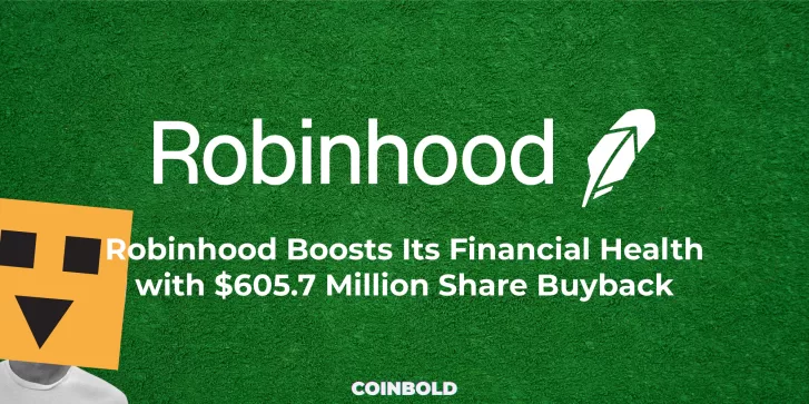 Robinhood Boosts Its Financial Health with $605.7 Million Share Buyback