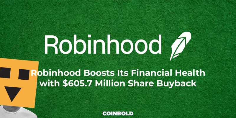 Robinhood Boosts Its Financial Health with $605.7 Million Share Buyback