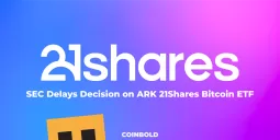SEC Delays Decision on ARK 21Shares Bitcoin ETF