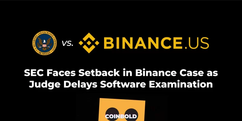 SEC Faces Setback in Binance Case as Judge Delays Software Examination