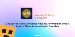 Singapore's Regulator Issues Nine Year Prohibition Orders Against Three Arrows Capital Founders