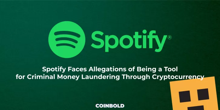 Spotify Faces Allegations of Being a Tool for Criminal Money Laundering Through Cryptocurrency