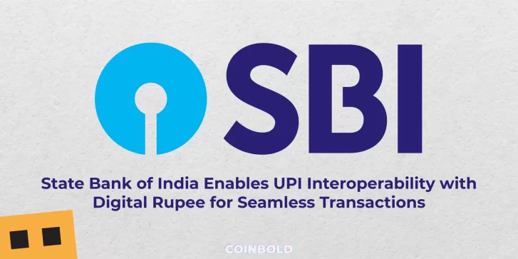 State Bank of India Enables UPI Interoperability with Digital Rupee for Seamless Transactions