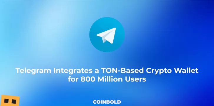 Telegram Integrates a TON Based Crypto Wallet for 800 Million Users