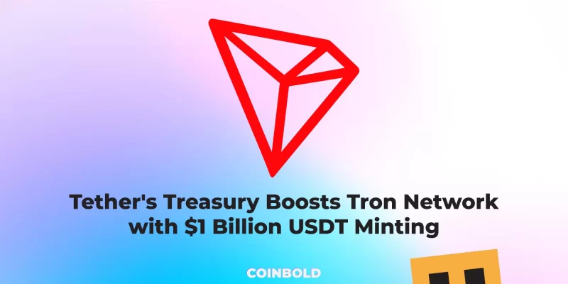 Tether's Treasury Boosts Tron Network with $1 Billion USDT Minting