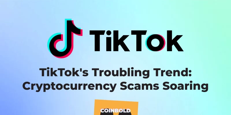 TikTok's Troubling Trend Cryptocurrency Scams Soaring