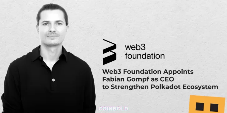 Web3 Foundation Appoints Fabian Gompf as CEO to Strengthen Polkadot Ecosystem