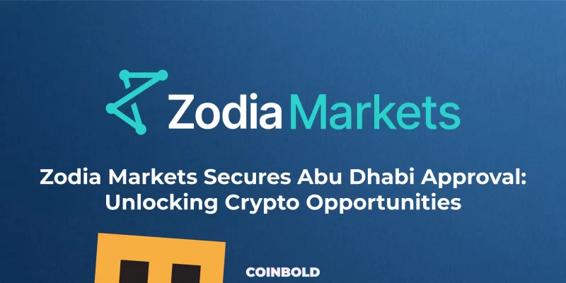 Zodia Markets Secures Abu Dhabi Approval Unlocking Crypto Opportunities