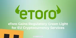 eToro Gains Regulatory Green Light for EU Cryptocurrency Services