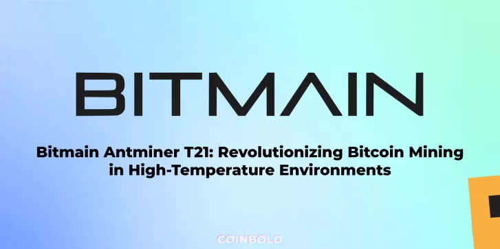 Bitmain Antminer T21 Revolutionizing Bitcoin Mining in High Temperature Environments