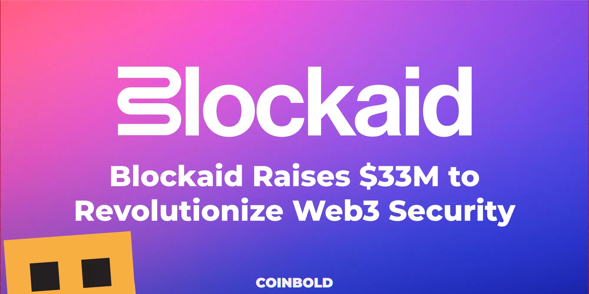 Blockaid Raises $33M to Revolutionize Web3 Security