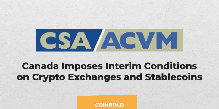 Canada Imposes Interim Conditions on Crypto Exchanges and Stablecoins