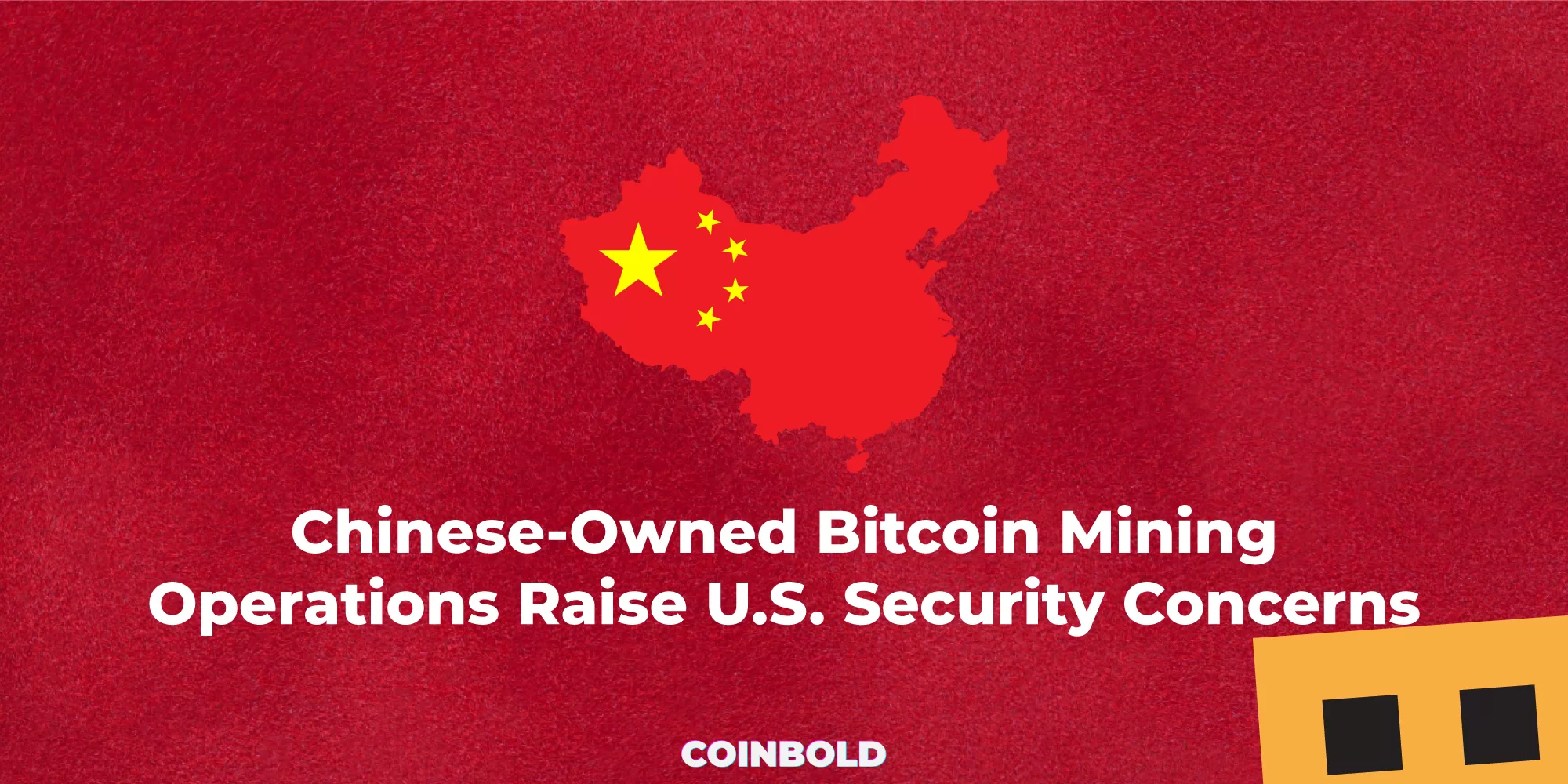 Chinese Owned Bitcoin Mining Operations Raise U.S. Security Concerns
