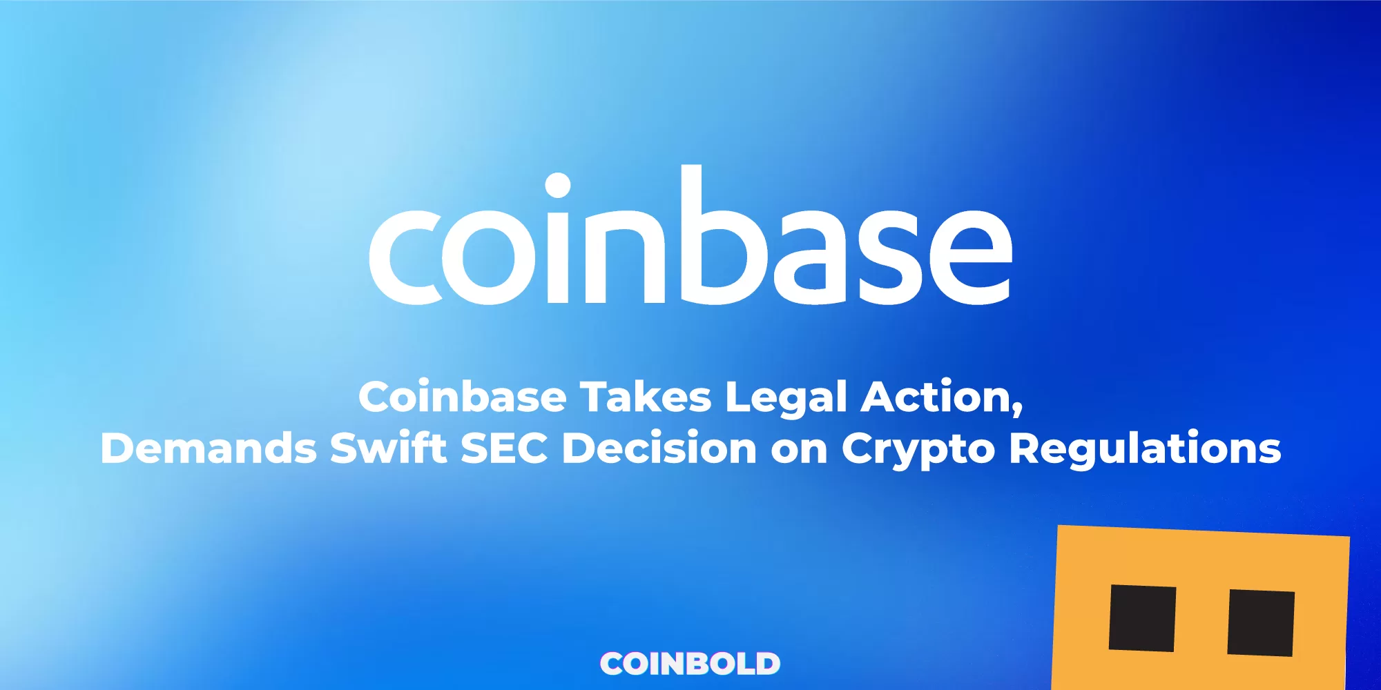 Coinbase Takes Legal Action, Demands Swift SEC Decision on Crypto Regulations
